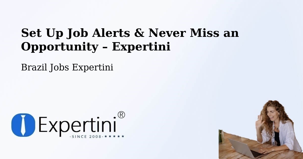 Job Alerts Guide – Get Notified About New Jobs in São Felipe - São Felipe, Brazil Jobs Expertini